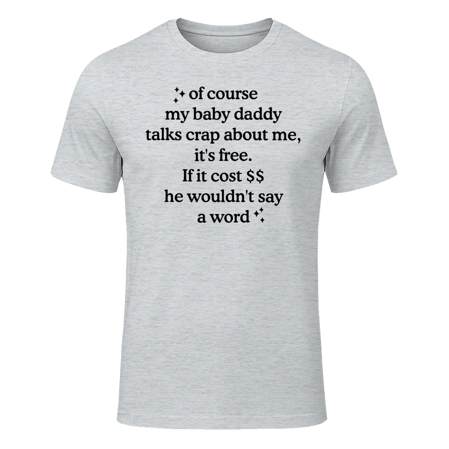 Of Course My Baby Daddy Talks Crap About Me T-Shirt