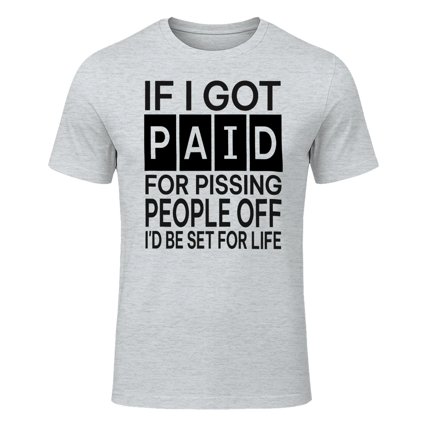 If I Got Paid For Pissing People Off T-Shirt
