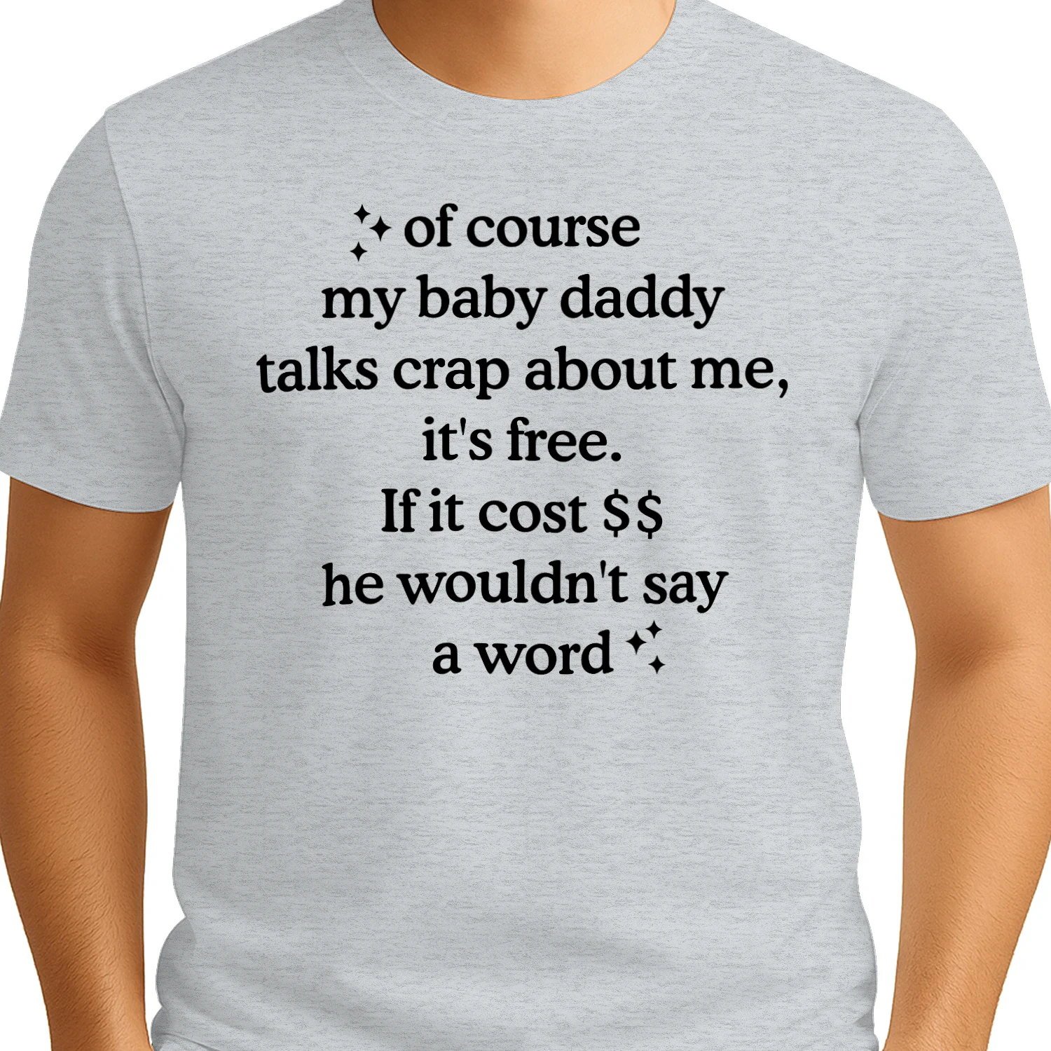 Of Course My Baby Daddy Talks Crap About Me T-Shirt