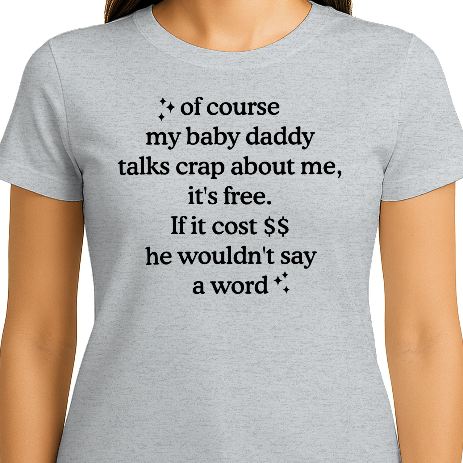 Of Course My Baby Daddy Talks Crap About Me T-Shirt