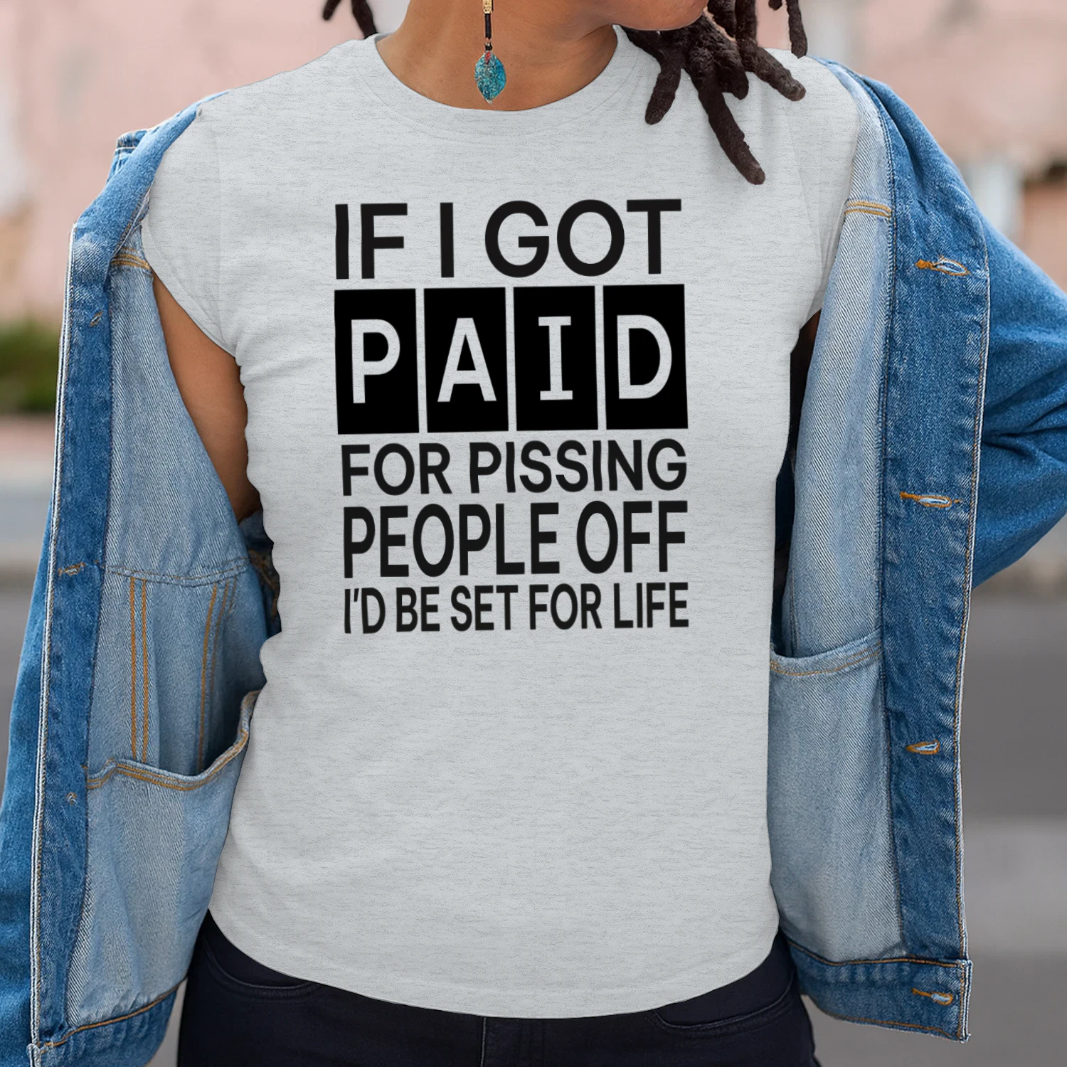 If I Got Paid For Pissing People Off T-Shirt