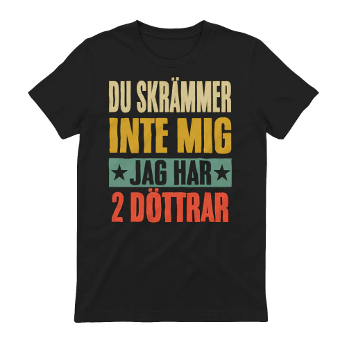 Du Skrämmer Inte Mig Jag Har 2 Döttrar T-shirt