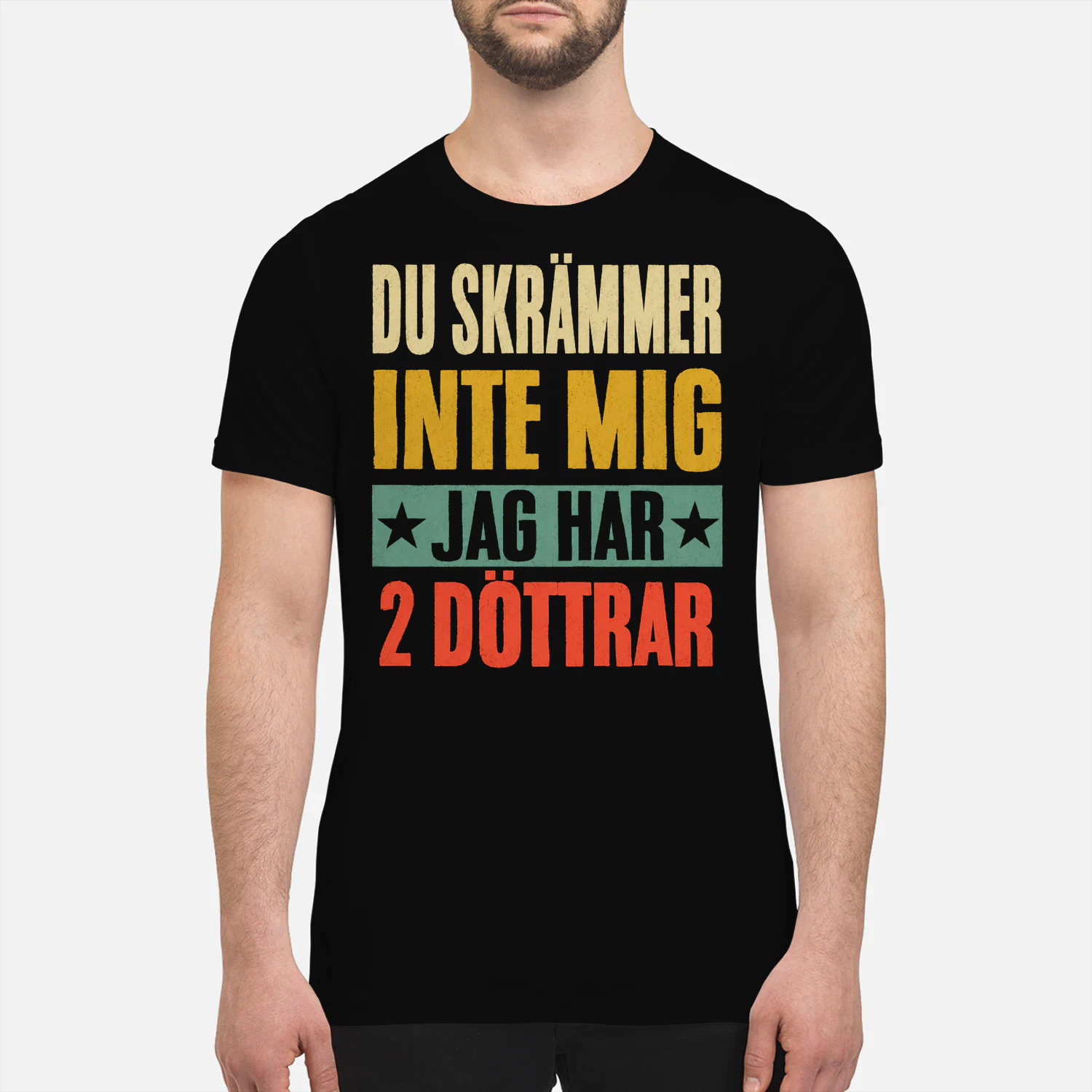 Du Skrämmer Inte Mig Jag Har 2 Döttrar Unisex T-shirt