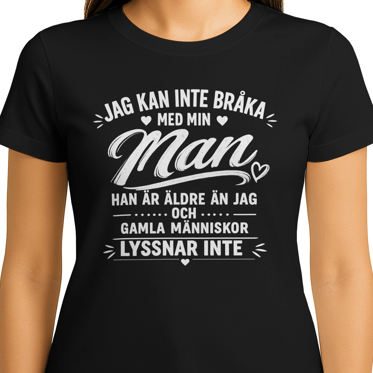 JAG KAN INTE BRÅKA MED MIN MAN HAN ÄR ÄLDRE ÄN JAG OCH GAMLA MÄNNISKOR LYSSNAR INTE