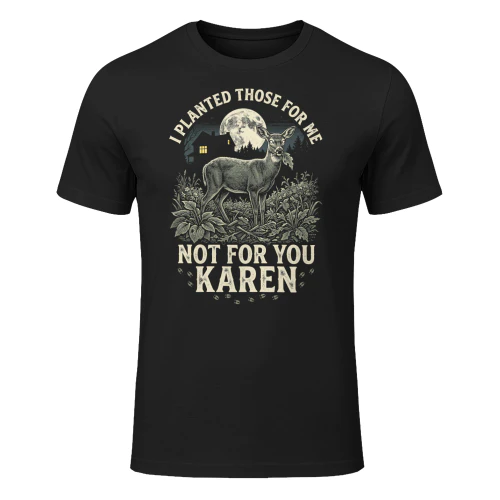 I Planted Those For Me Not For You Karen Deer
