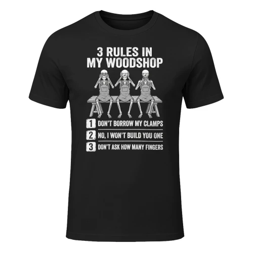 3 Rules In My Woodshop Woodworker Funny