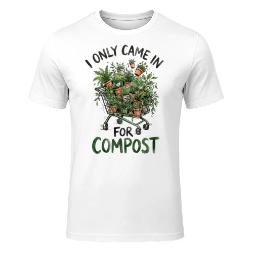 I Came In For Compost Plant Gardening Funny
