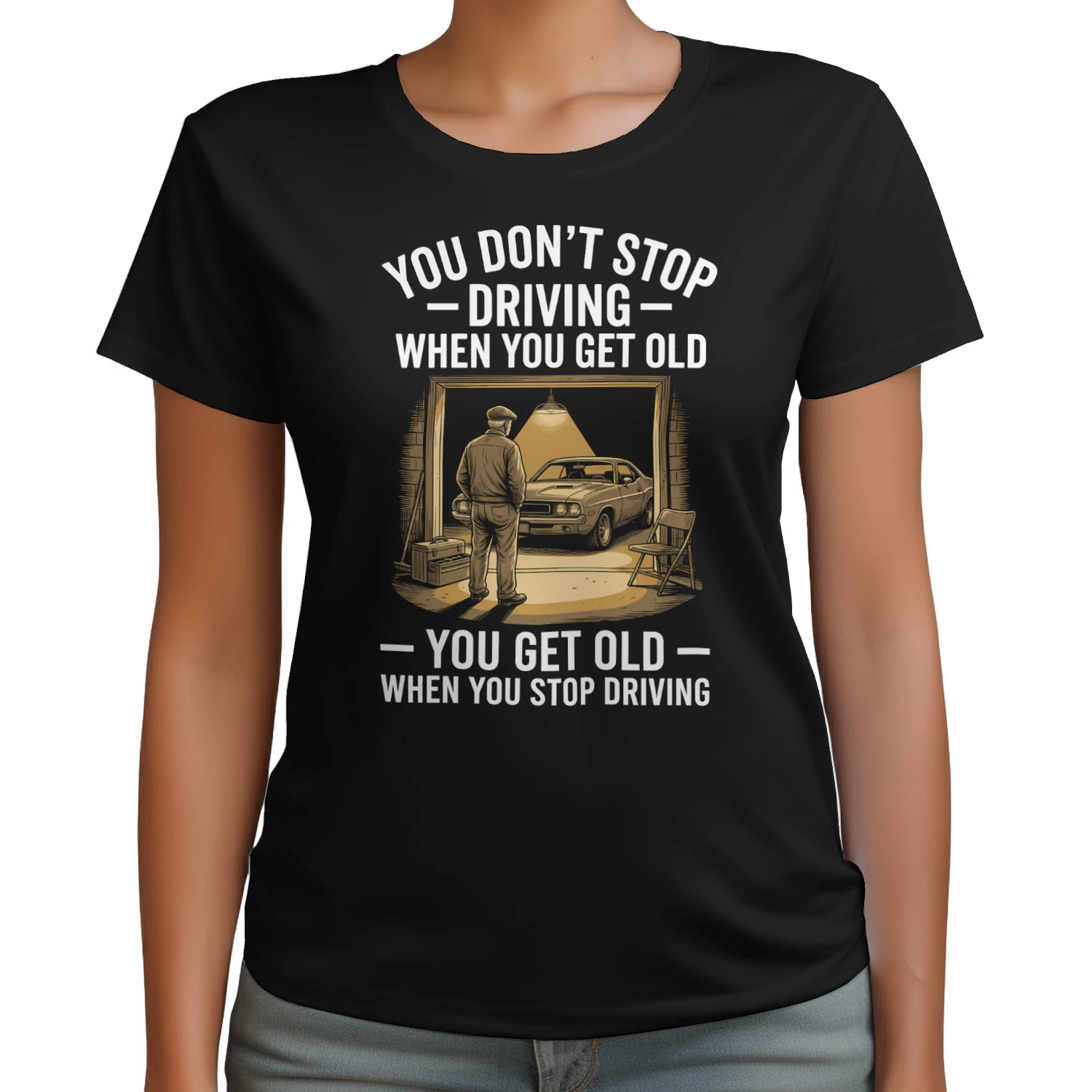 You Don't Stop Driving When You Get Old You Get Old