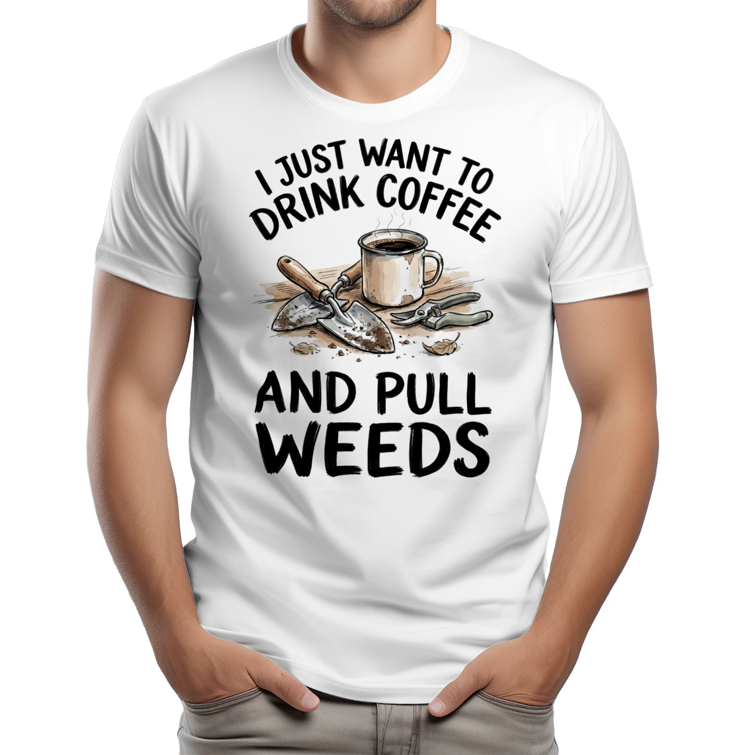 I Just Want To Drink Coffee And Pull Weeds