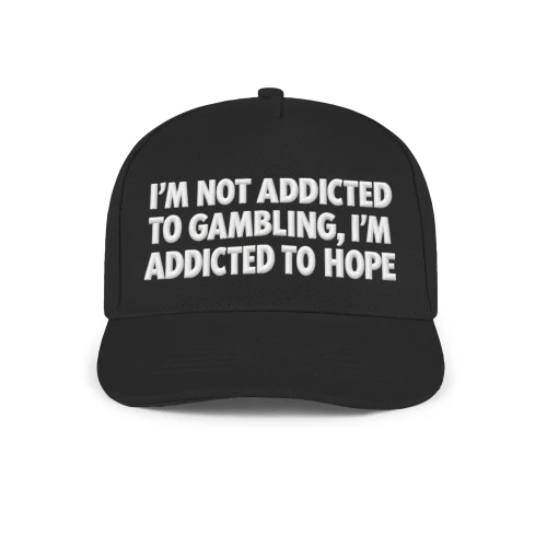 I'M NOT ADDICTED TO GAMBLING, I'M ADDICTED TO HOPE  