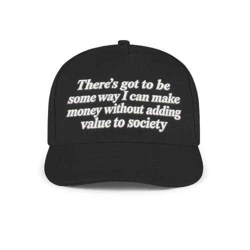 There's got to be some way I can make money without adding value to society