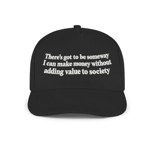 There's got to be someway I can make money without adding value to society