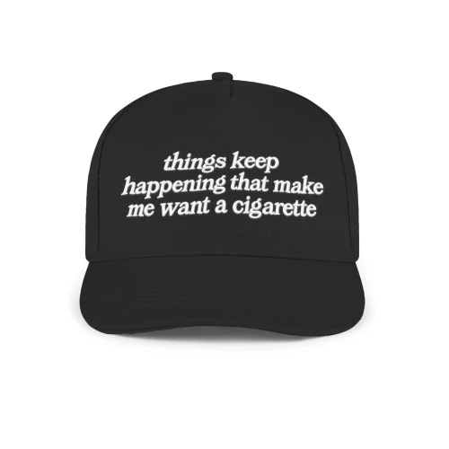 things keep happening that make me want a cigarette  