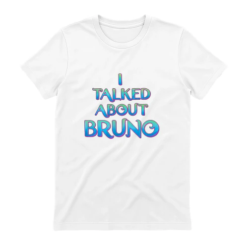 I talked about Bruno