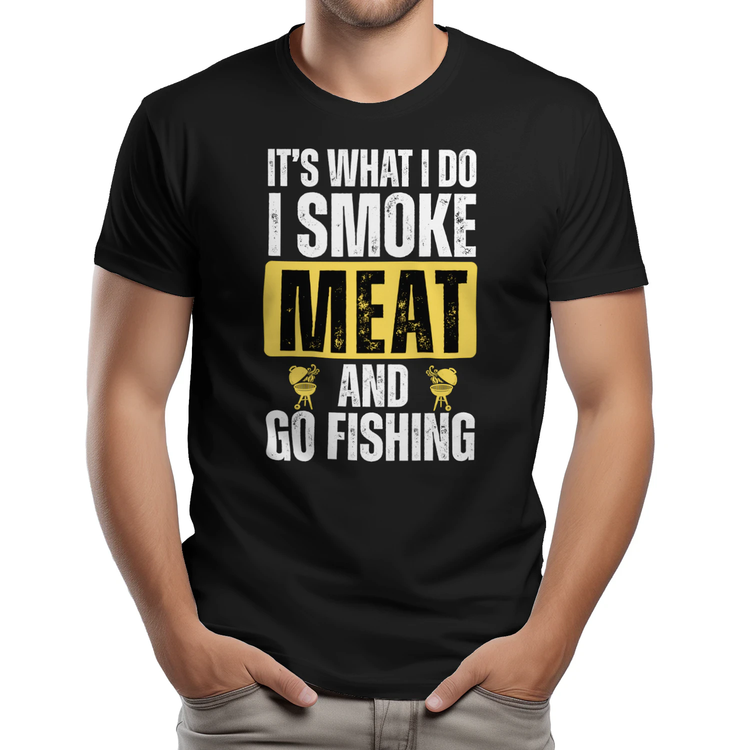 IT'S WHAT I DO I SMOKE MEAT AND GO FISHING...