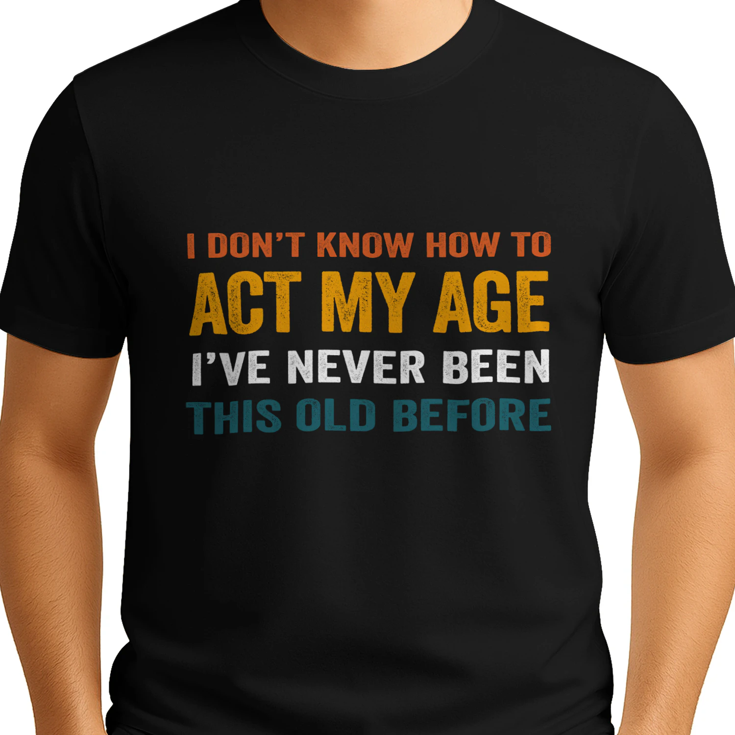 hhhfhI Don't Know How To Act My Age I've Never Been This Age Before T-Shirt | Funny Sarcastic Graphic Tee