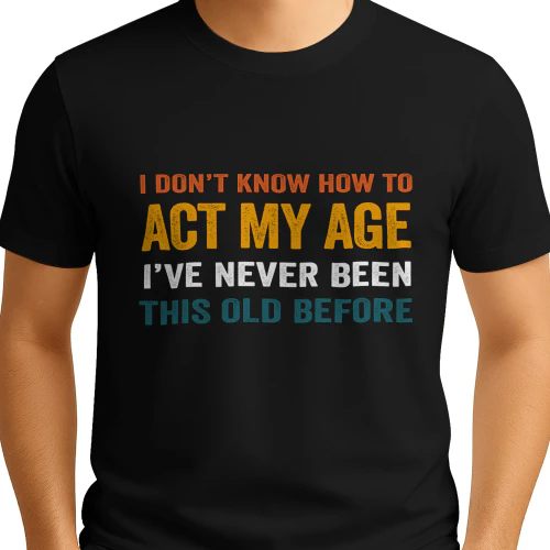 i don t know to act my age