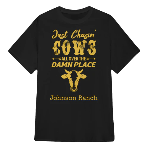 Just Chasin' Cows All Over The Damn Place Shirt
