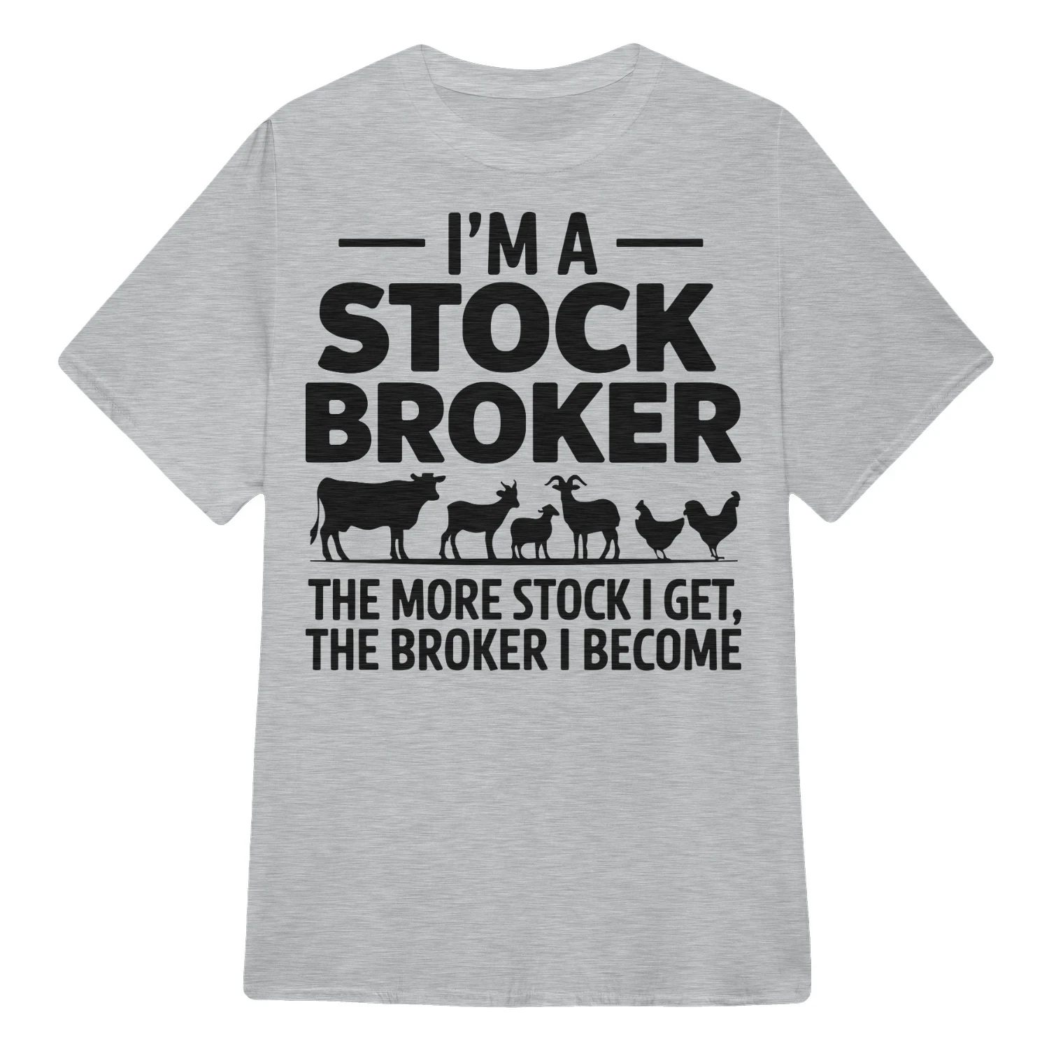 I'm A Stock Broker The More Stock I Get, The Broker I Become Shirt