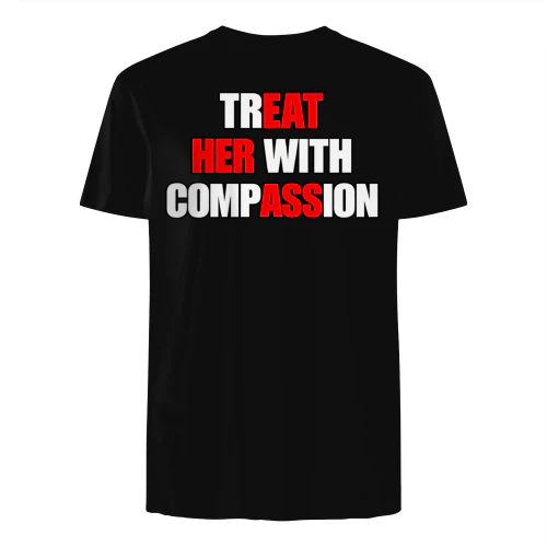 Treat her with a compassion 