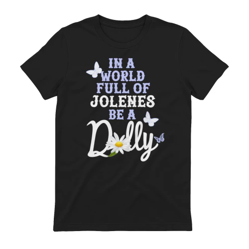 Dolly Parton In a World Full Of Jolenes Be a Dolly