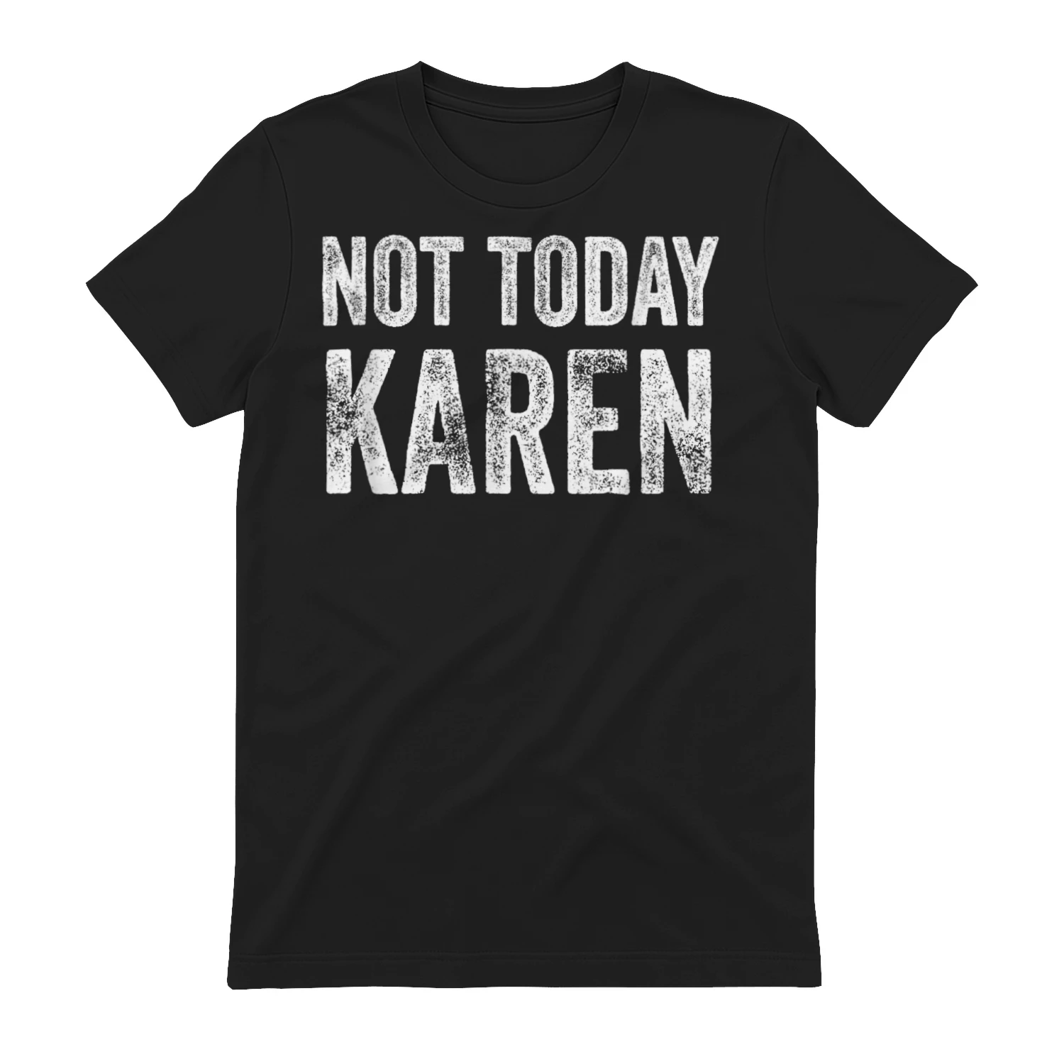 NOT TODAY, KAREN