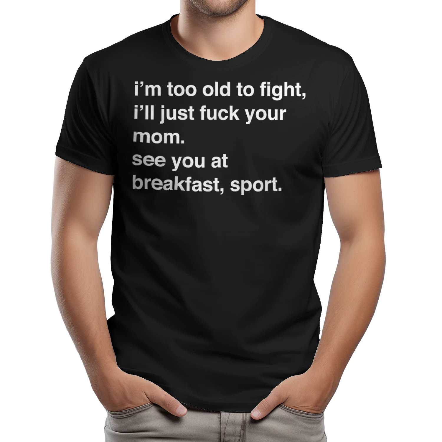I'm Too Old to Fight I'll Just Fuck Your Mom See You