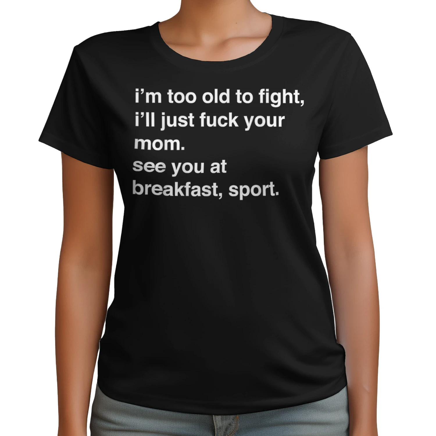 I'm Too Old to Fight I'll Just Fuck Your Mom See You