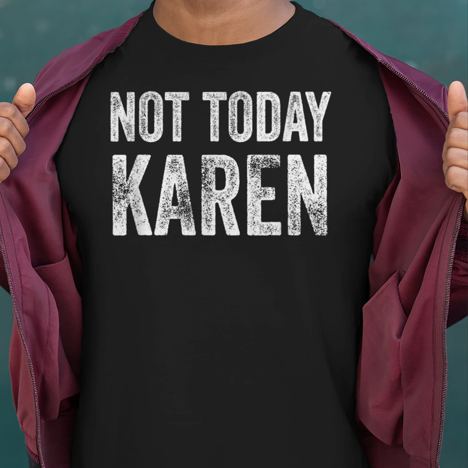 NOT TODAY, KAREN