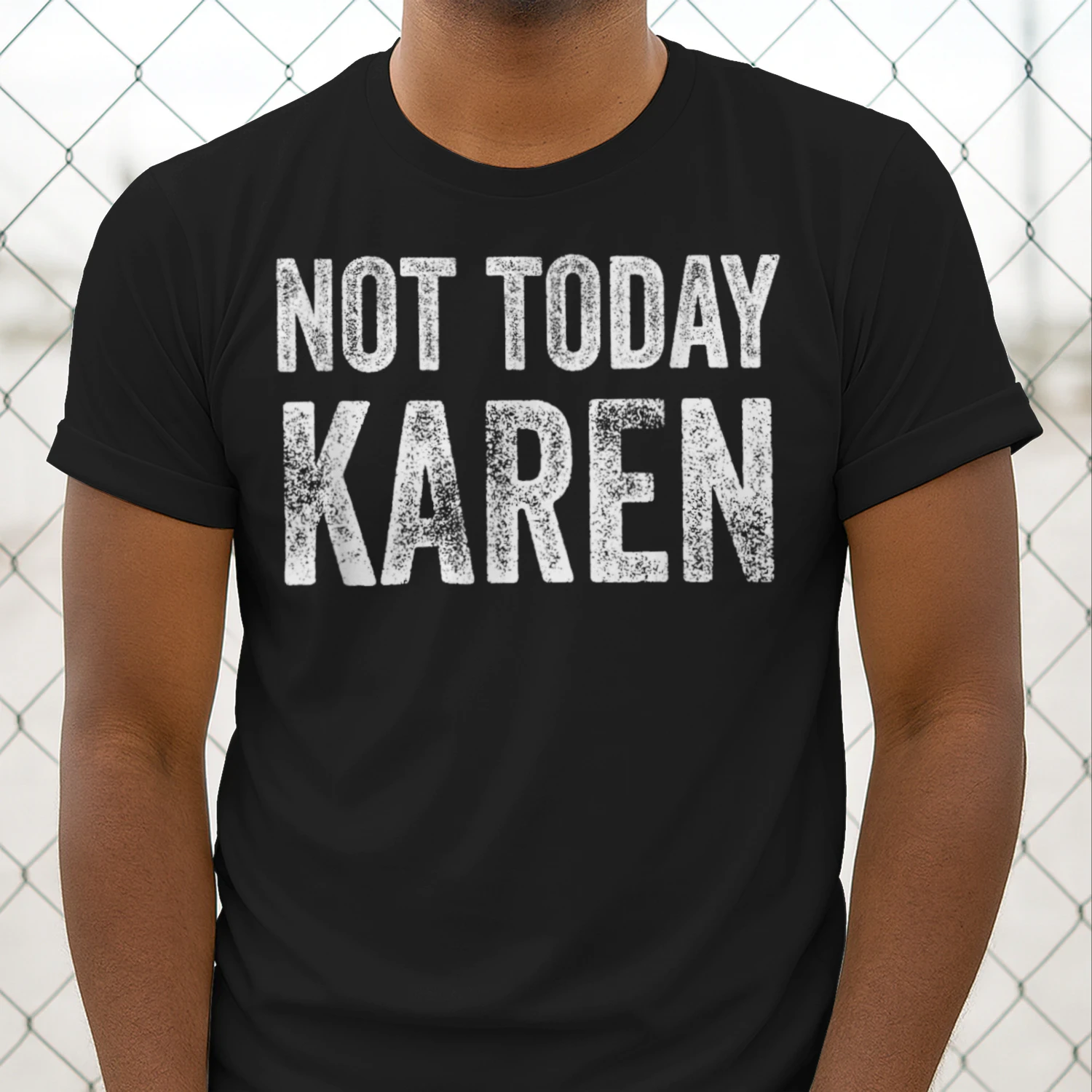 NOT TODAY, KAREN