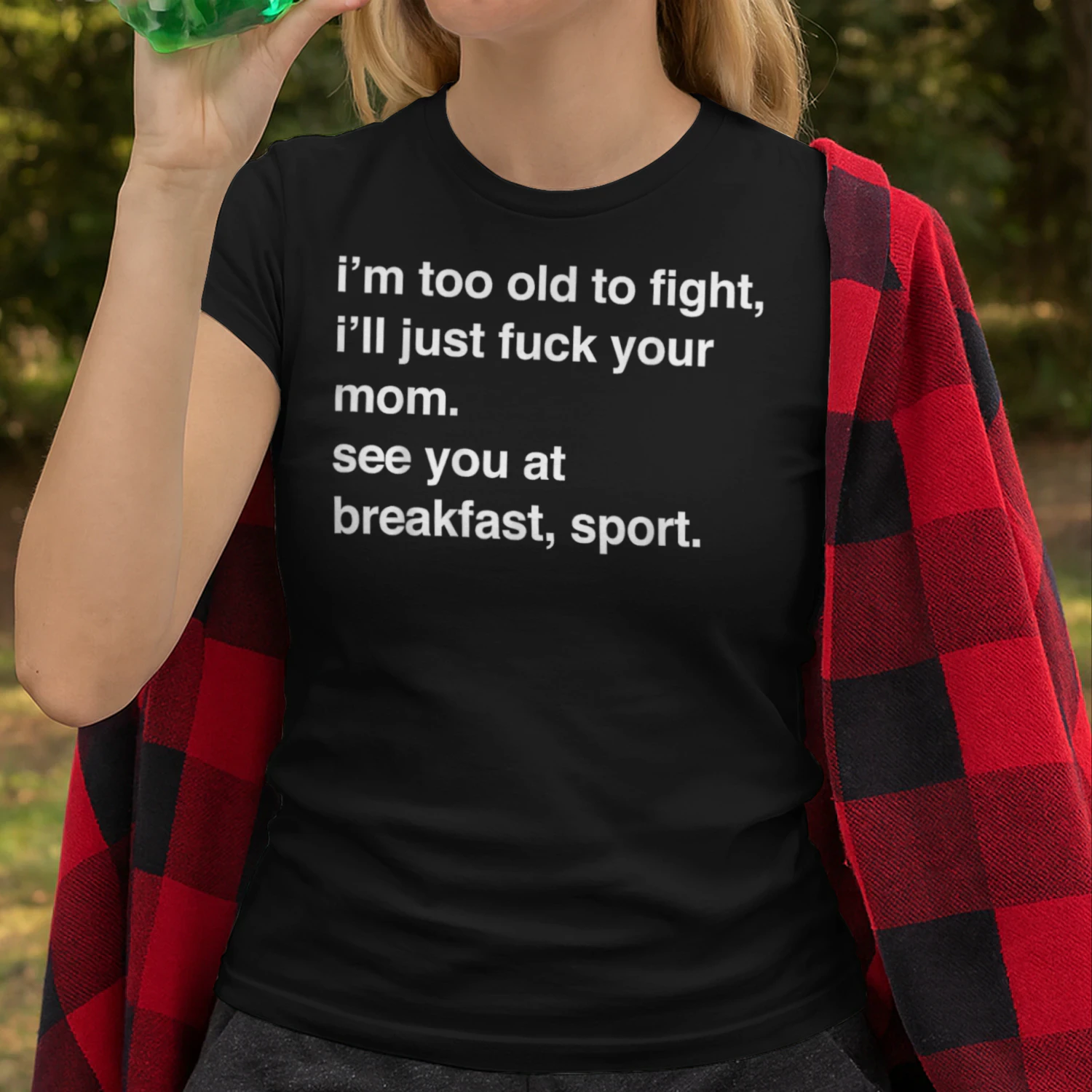 I'm Too Old to Fight I'll Just Fuck Your Mom See You