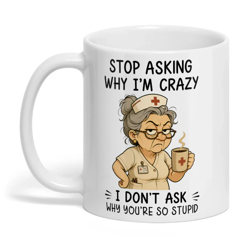 Stop Asking Why I'm Crazy - Nurse