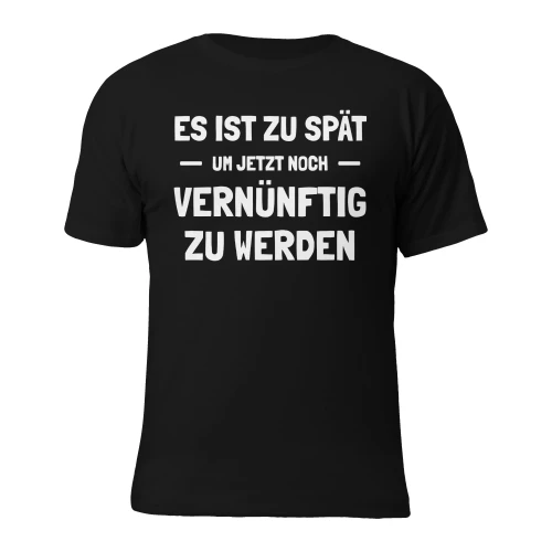 Es ist zu spät, um jetzt noch vernünftig zu werden