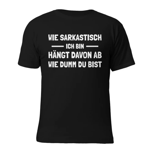 Wie sarkastisch ich bin, hängt davon ab, wie dumm du bist