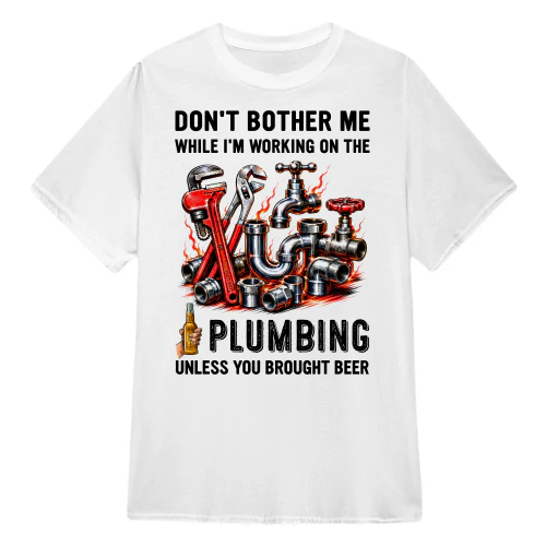 Don't Bother Me Working On The Plumbing