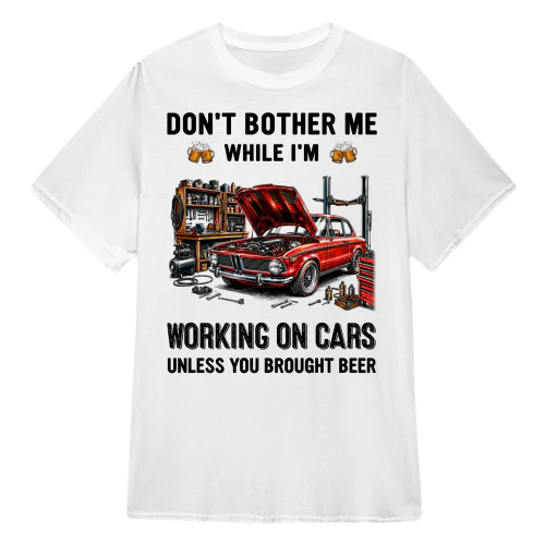 Don't Bother Me While I'm Working On Cars
