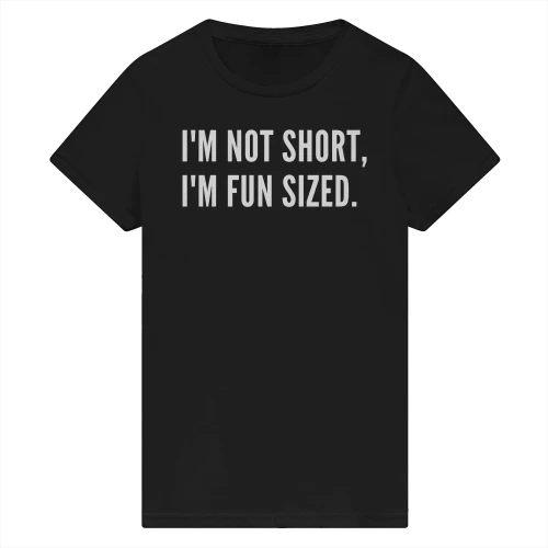 I'm not short I'm fun sized tshirt 