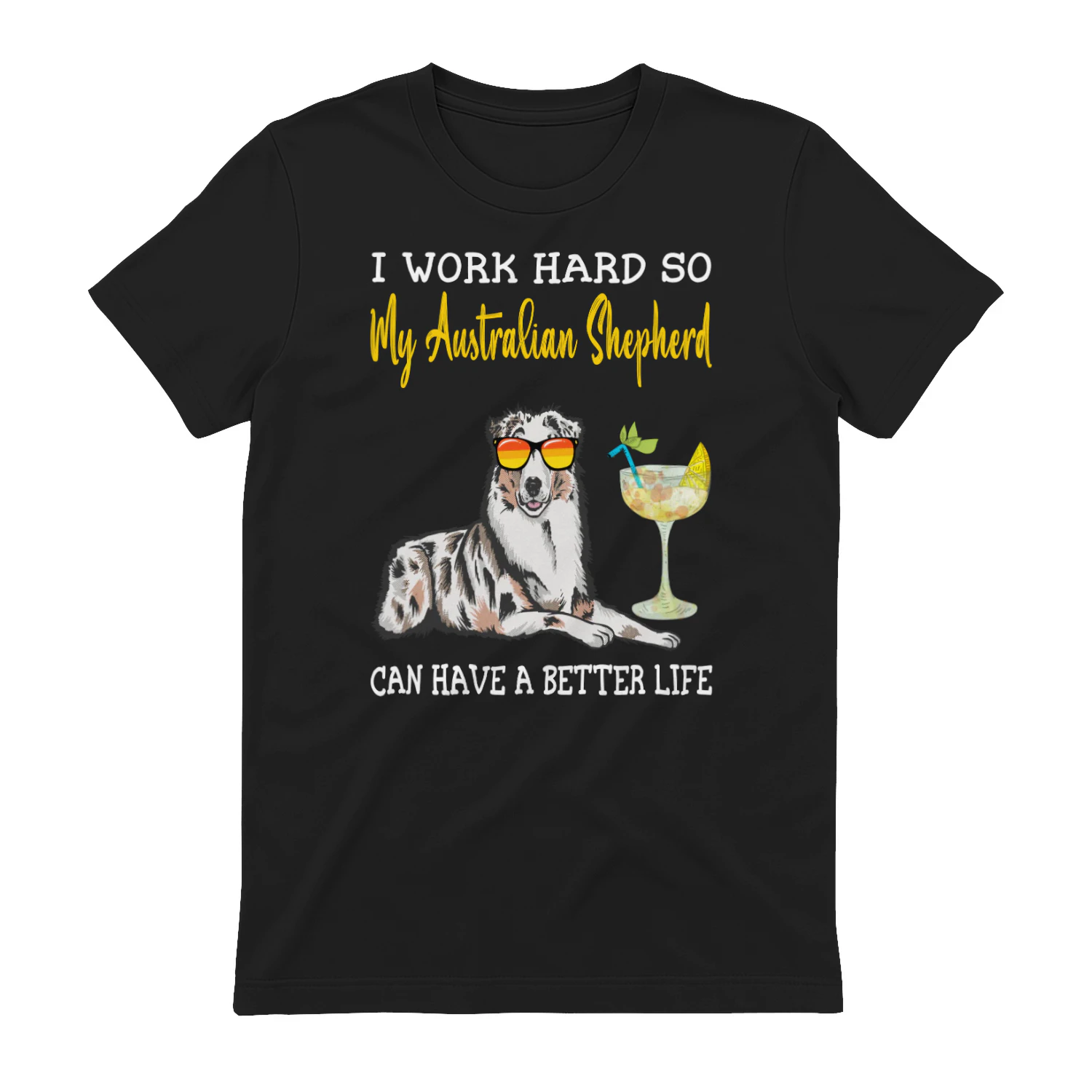 I Work Hard So My Australian shepherd Can Have A Better Life