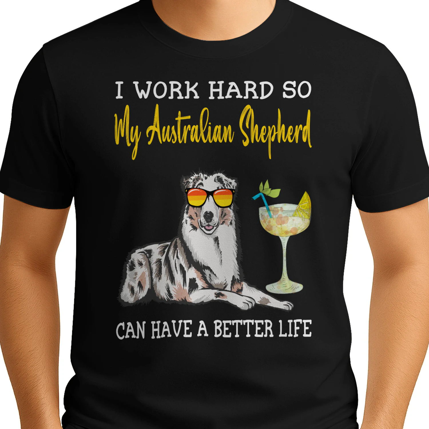 I Work Hard So My Australian shepherd Can Have A Better Life
