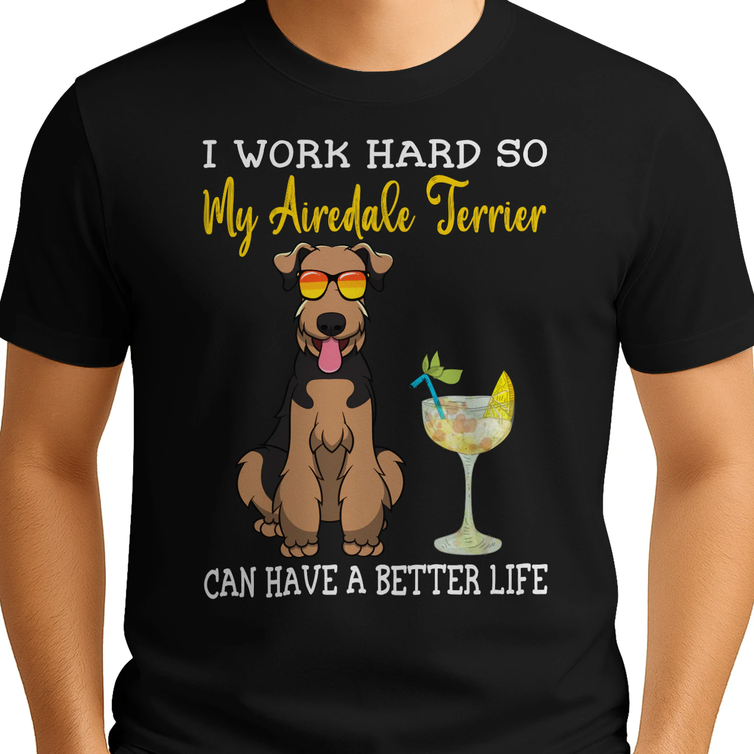 I Work Hard So My Airedale Terrier Can Have A Better Life