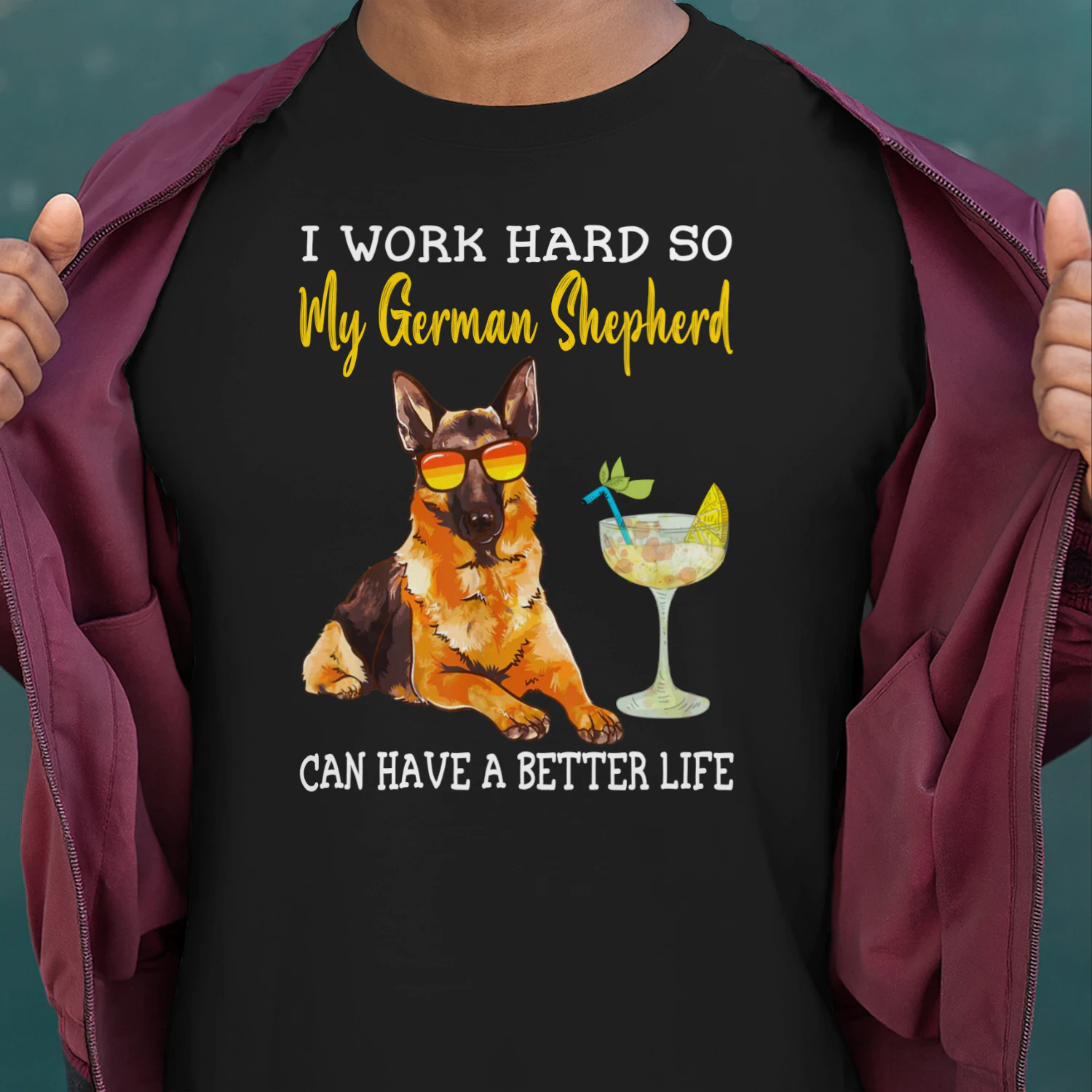 I Work Hard So My German Shepherd Can Have A Better Life