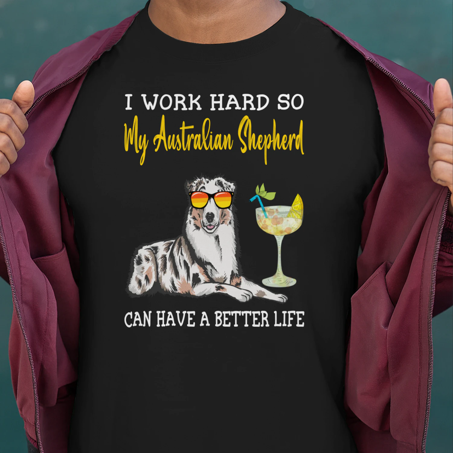 I Work Hard So My Australian shepherd Can Have A Better Life