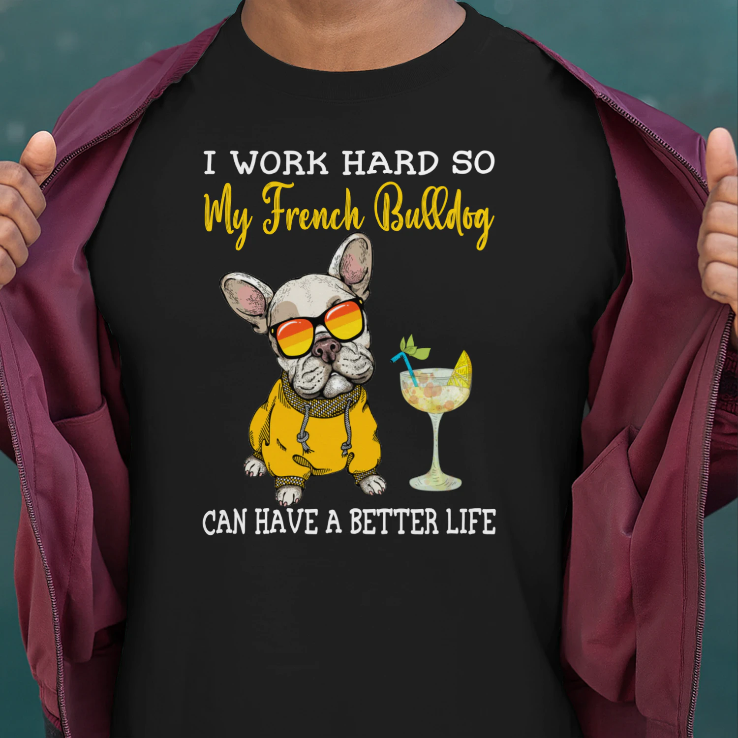 I Work Hard So My French Bulldog Can Have A Better Life