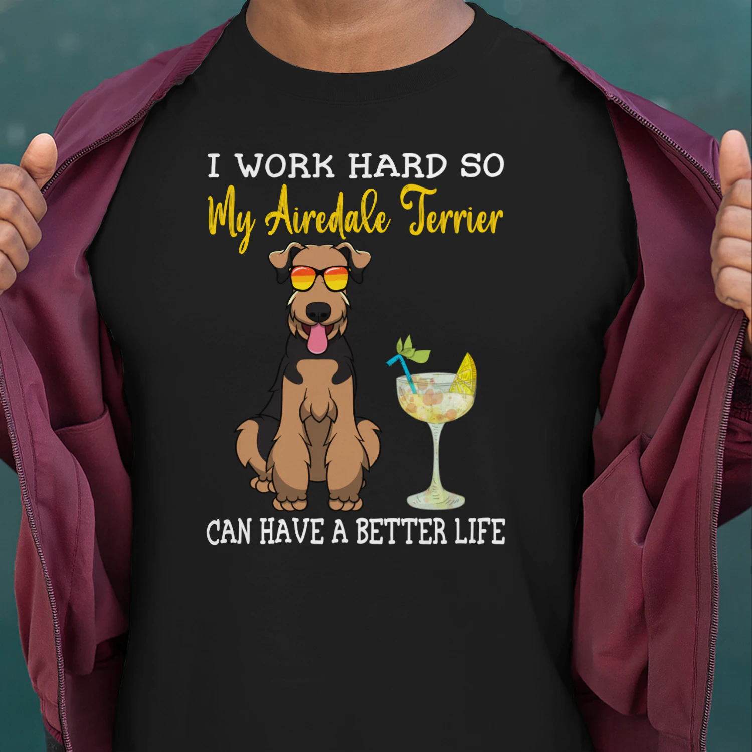 I Work Hard So My Airedale Terrier Can Have A Better Life