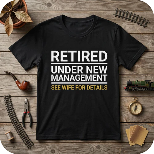 T Shirt Retired Under New Management See Wife for Details