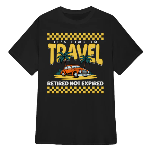 Retired not Expired T Shirt - Its Time to Travel Car Vintage Retro T shirts Sweaters Sweatshirts Hoodies Tank Tops