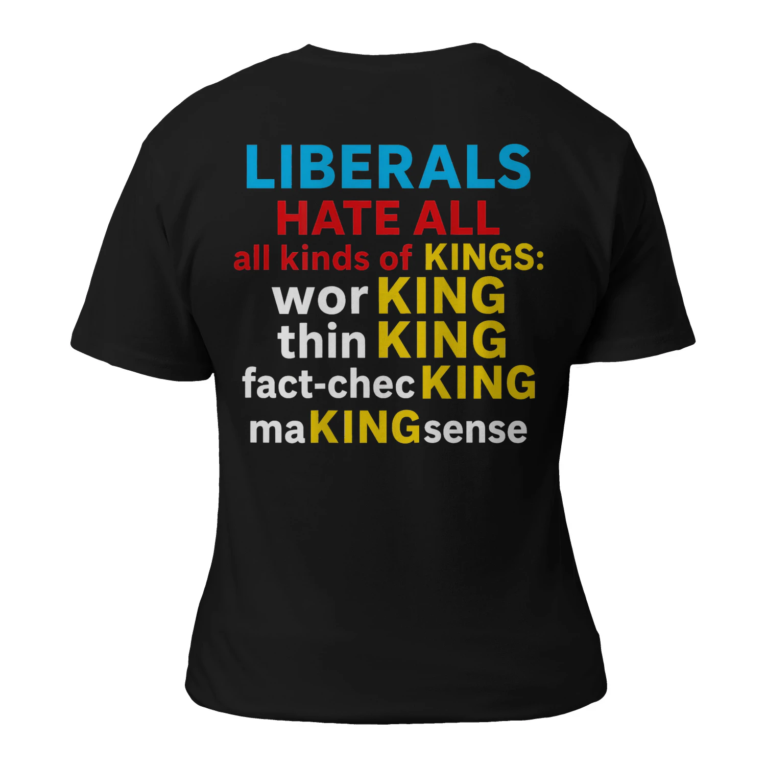 Liberals Hate All Kinds of Kings (on Back) T-Shirt