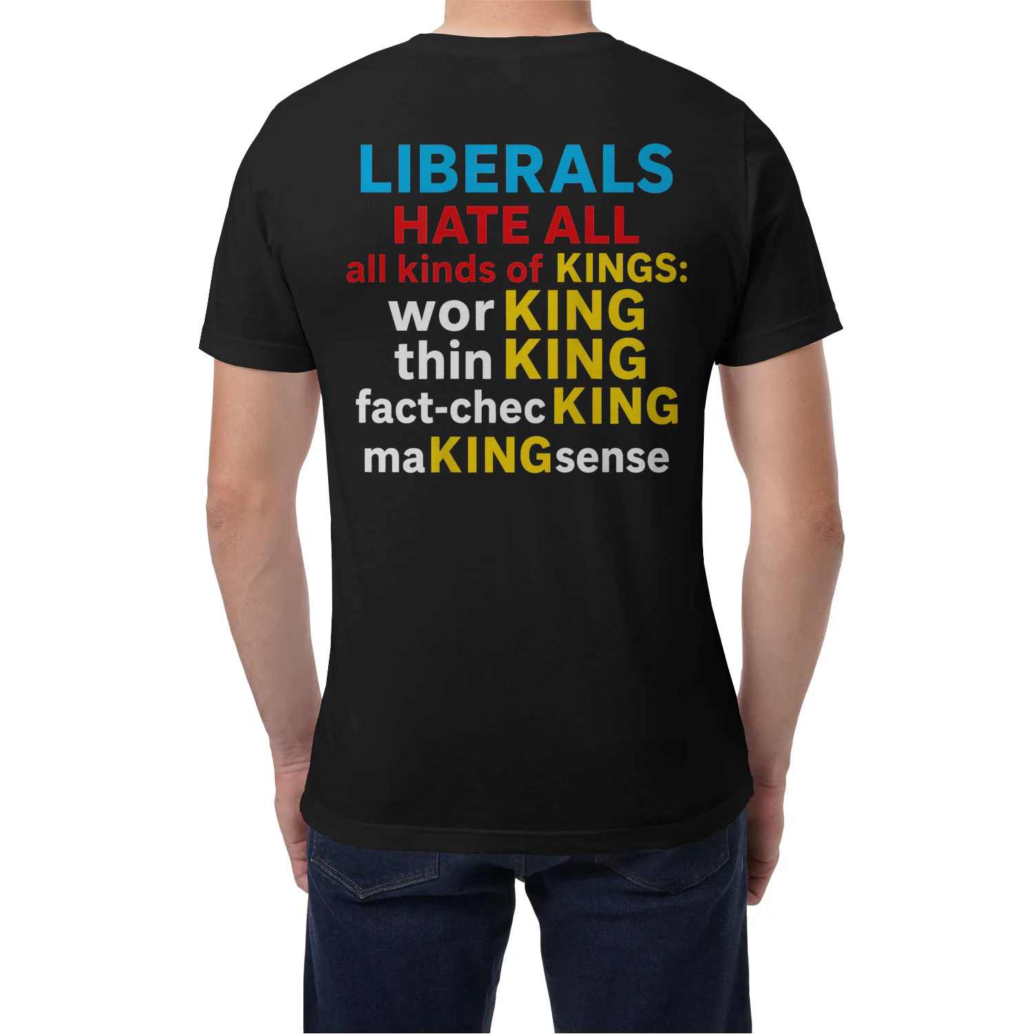 Liberals Hate All Kinds of Kings (on Back) T-Shirt