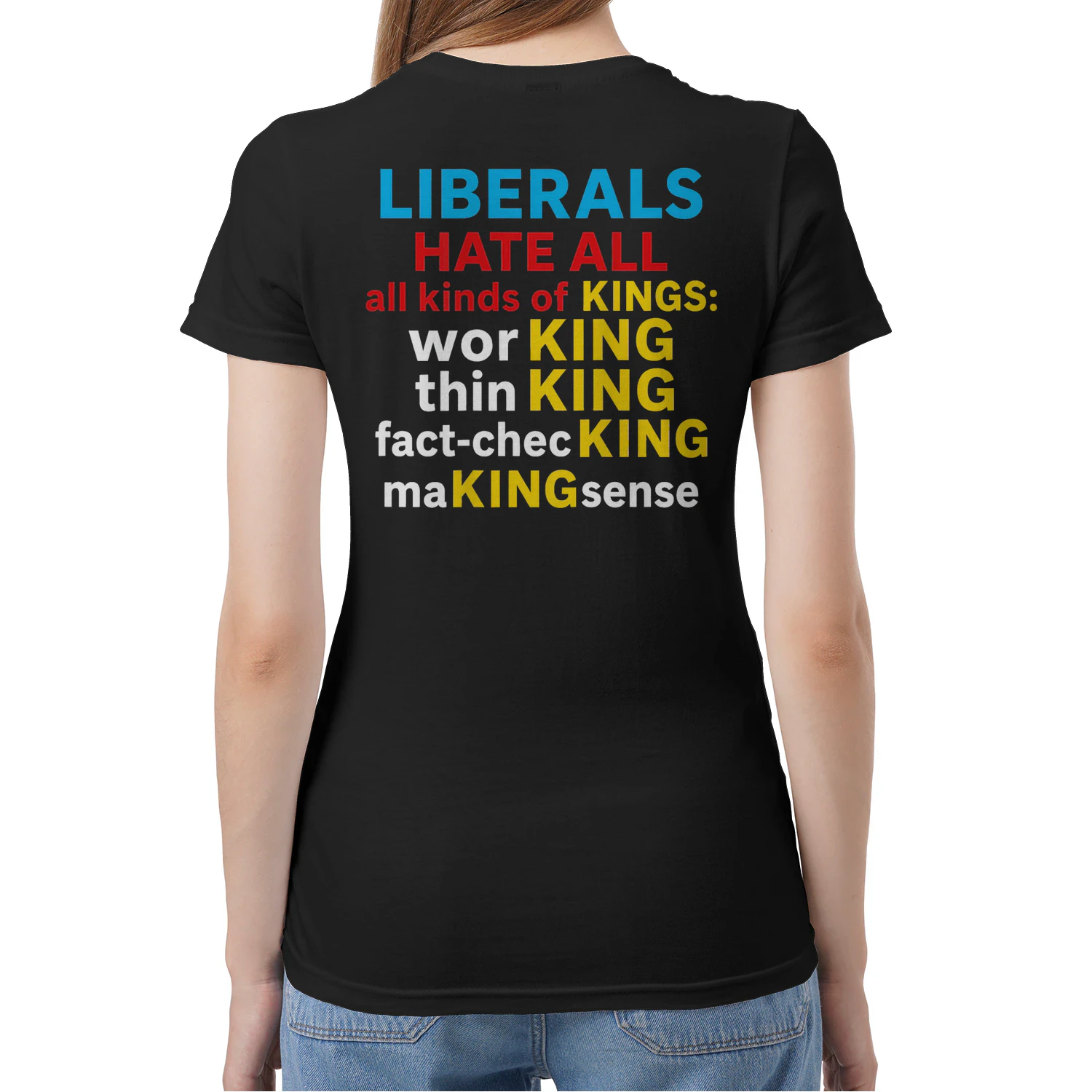Liberals Hate All Kinds of Kings (on Back) T-Shirt