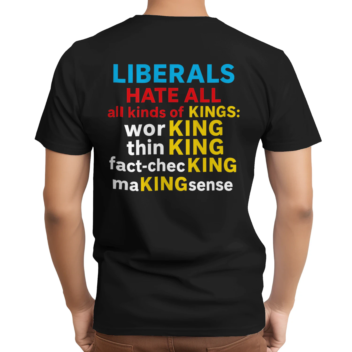 Liberals Hate All Kinds of Kings (on Back) T-Shirt